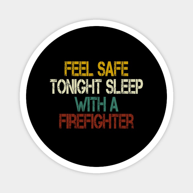 feel safe tonight sleep with a firefighter /Firefighter Gift /Fire Fighter / Firefighting Fireman Apparel Gift Wife Girlfriend - Funny Firefighter Gift vintage style idea design Magnet by First look